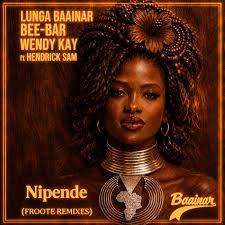 Lunga Baainar, Bee-Bar & Wendy Kay – Nipende (Froote Remixes)