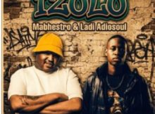 Mabhestro & Ladi Adiosoul ft TrønicKeyz, Chillie Cheeze & Mshakatela – Izolo