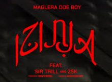 Maglera Doe Boy ft 25K & Sir Trill – Izinja