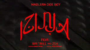 Maglera Doe Boy ft 25K & Sir Trill – Izinja
