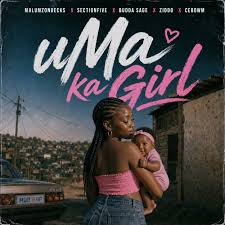 Malumz on Decks - uMa Ka Girl Ft. Section Five, Budda Sage, ZIDDO & Cebow M