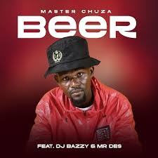 Master Chuza - BEER Ft. DJ BAZZY & Mr Des