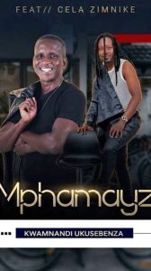 Mphamayza - Kwamnand' ukusebenza Feat Cela Zimnike