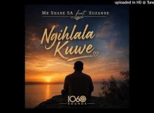 Mr Shane SA feat. Suzanne - Ngihlala Kuwe [1060 Sounds]