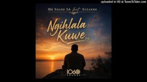Mr Shane SA feat. Suzanne - Ngihlala Kuwe [1060 Sounds]