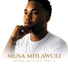 Musa Mhlawuli - Hymn Medley Vol.2