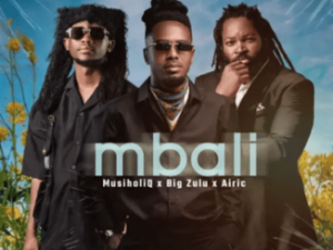 MusiholiQ, Big Zulu & Airic – Mbali
