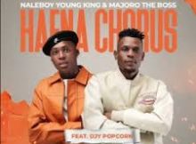 Naleboy Young King & Majoro The Boss – Haena Chorus ft. Djy Popcorn