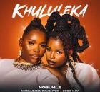 Nobuhle – Khuleka ft. Nkosazana Daughter & Essa Kay