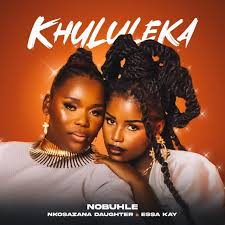 Nobuhle – Khuleka ft. Nkosazana Daughter & Essa Kay
