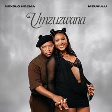 Noxolo Ngema & Mzukulu – UMZUZWANA