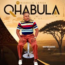 Qhabula ft Njabulo Langa – Wayedakwa