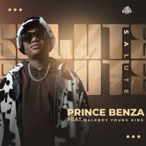 Salute – Prince Benza Feat Naleboy Young King