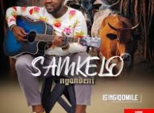 Samkelo Nyandeni - Ising'qomile Ft. Masinga