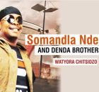 Somandla Ndebele & Denda Brothers - Watyora Chitsidzo
