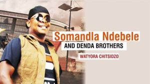 Somandla Ndebele & Denda Brothers - Watyora Chitsidzo