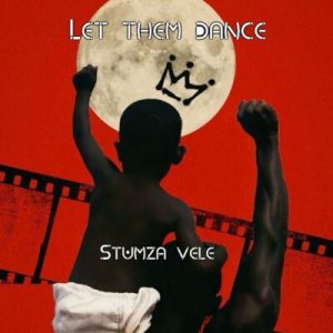 Stumza Vele – Let Them Dance