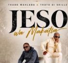 Thabo Mahlaba & Thato Di Skillz – Jeso Wa Makatsa