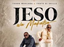 Thabo Mahlaba & Thato Di Skillz – Jeso Wa Makatsa