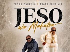 Thabo Mahlaba & Thato Di Skillz – Jeso Wa Makatsa