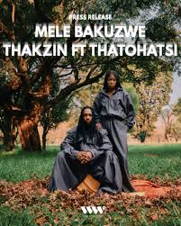 Thakzin – Mele Bakuzwe Ft. Thatohatsi
