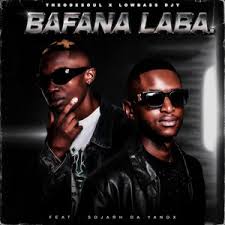 Theodesoul & Lowbass Djy – Bafana Laba (feat. Sojarh Da Yanox)
