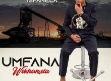 UMFANA WEKHANSELA – IZIVATHO