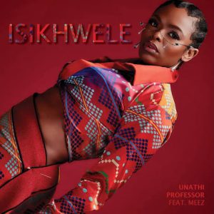 Unathi & Professor - Isikhwele Ft Meez