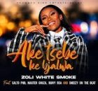Zoli White Smoke – Aketsebe Ke Bjalwa feat. Calto PHB, Master Chuza, SmeezyOn The Beat & Buddy Sax