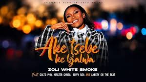 Zoli White Smoke – Aketsebe Ke Bjalwa feat. Calto PHB, Master Chuza, SmeezyOn The Beat & Buddy Sax