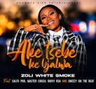 Zoli White Smoke – Aketsebe Ke Bjalwa ft. Calto PHB, Master Chuza, SmeezyOn The Beat & Buddy Sax