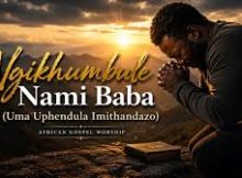 Zulu Gospel Worship Song 2026 - Ngikhumbule Nami Baba (Uma Uphendula Imithandazo)