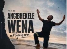 uNyuswa – Angibhekele Wena Ep