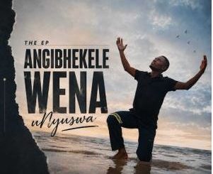 uNyuswa – Angibhekele Wena