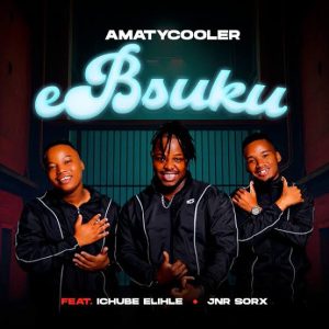 Amatycooler - eBusuku ft. Ichube Elihle & Jnr Sorx
