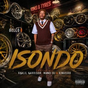 Bello B ft Khalil Harrison, Manci DJ & Kingsirh – Isondo
