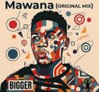 Bigger – Mawana
