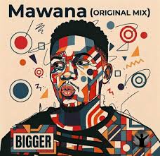 Bigger – Mawana