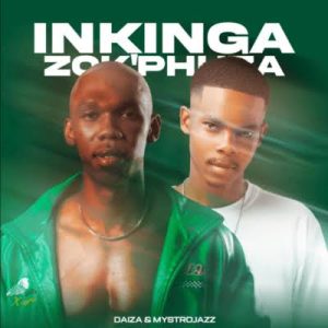 Daiza & MystroJazz – Inkinga Zok’phuza