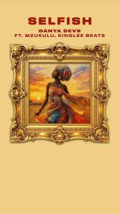 Danya Devs – Selfish Ft. Mzukulu