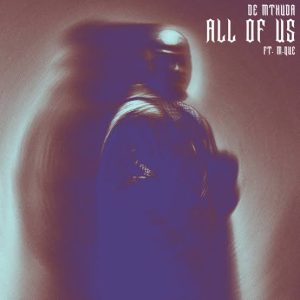 De Mthuda - All Of Us ft. M.Que
