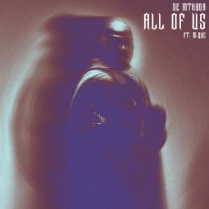 De Mthuda ft M.Que – All Of Us
