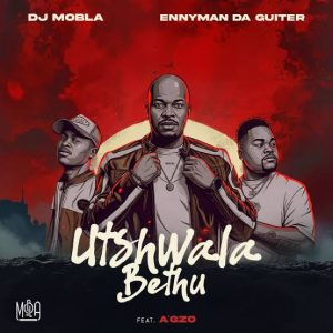 Dj Mobla – Utshwala Bethu Ft. Enny Man Da Guitar, Ag’zo
