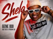 Gene Boi, Dee Cee & Trisha SA – Shela