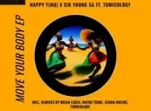 Happy T(HQ) & Sir Young SA – Move You Body (feat. Tumicology)