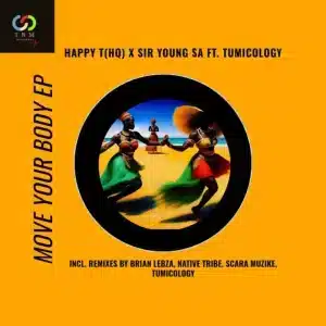 Happy T(HQ) & Sir Young SA – Move You Body (feat. Tumicology)
