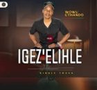 IGEZ'ELIHLE - Wowu Uthando