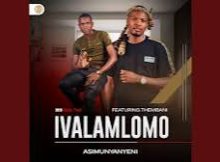 Ivalamlomo - Asimunyanyeni ft. Thembani