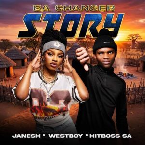 Janesh, Westboy & Hitboss SA – Ba Changer Story