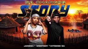 Janesh, Westboy & Hitboss SA – Ba Changer Story